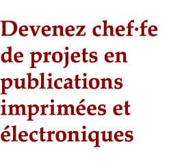 Devenez chef fe de projets en publications imprimées et électroniques