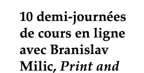 10 demi-journées de cours en ligne avec Branislav Milic, Print and 