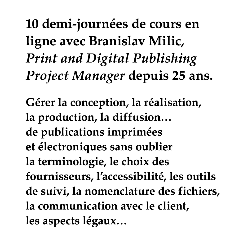10 demi-journées de cours en ligne avec Branislav Milic, Print and Digital Publishing Project Manager depuis 25 ans     