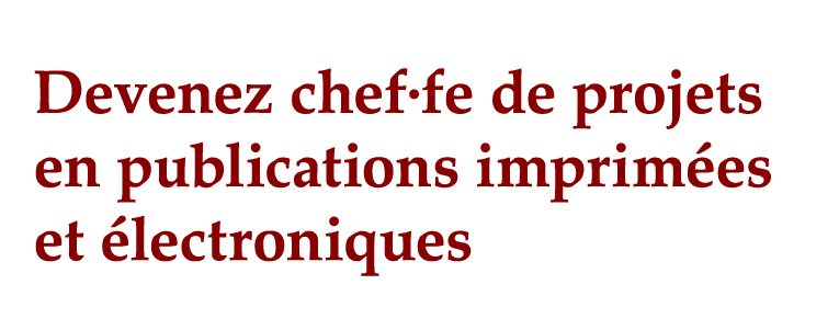 Devenez chef fe de projets en publications imprimées et électroniques